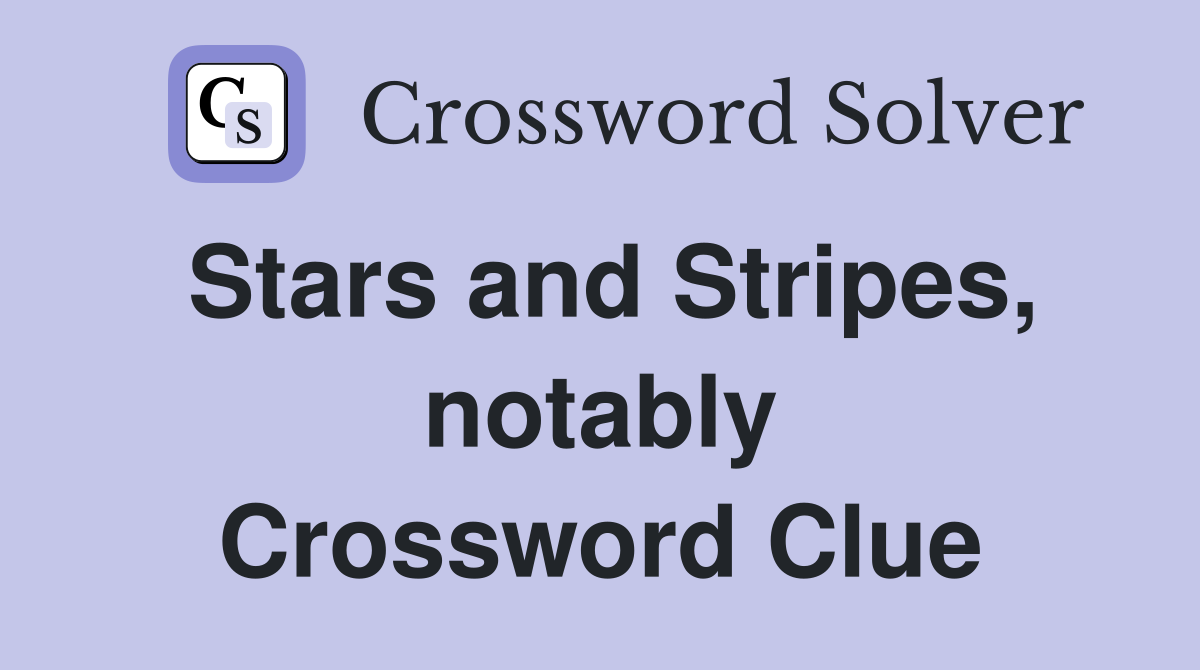 Stars and Stripes, notably Crossword Clue