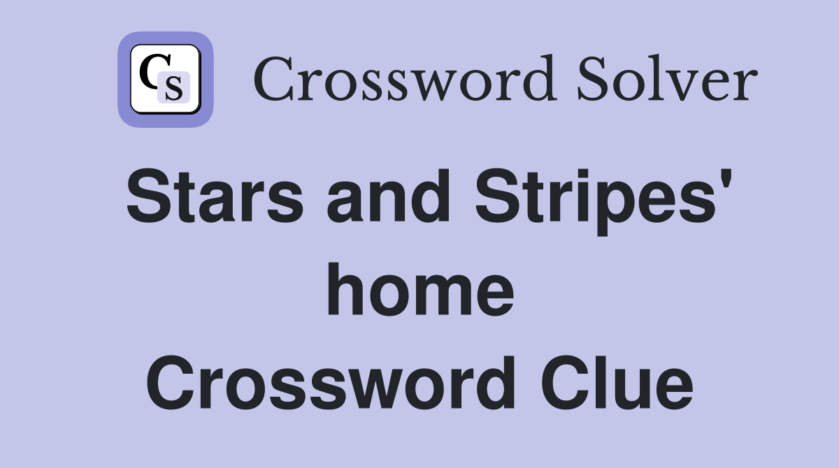 Stars and Stripes' home Crossword Clue