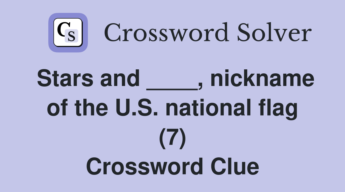 Stars and ____, nickname of the U.S. national flag (7) Crossword Clue