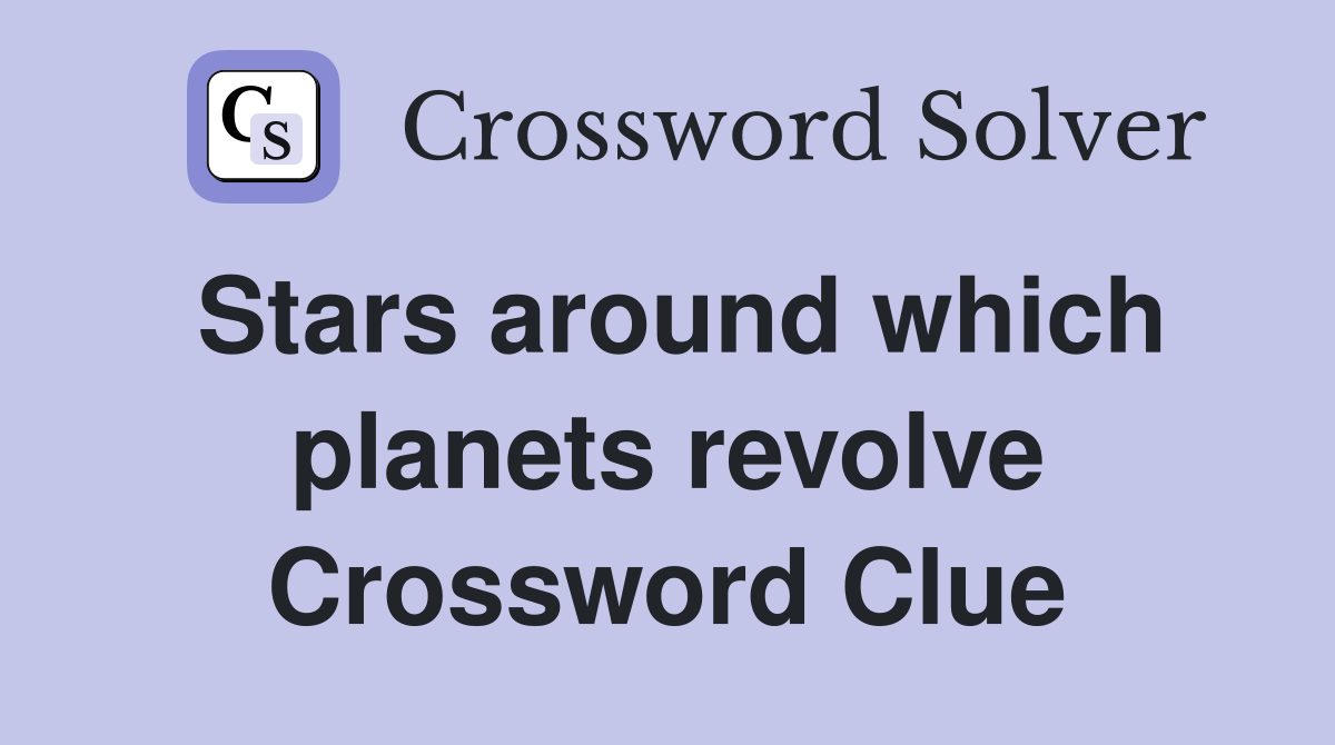 Stars around which planets revolve Crossword Clue