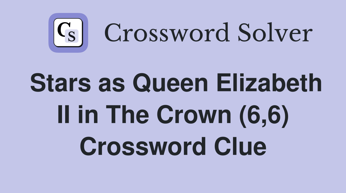 Stars as Queen Elizabeth II in The Crown (6,6) Crossword Clue