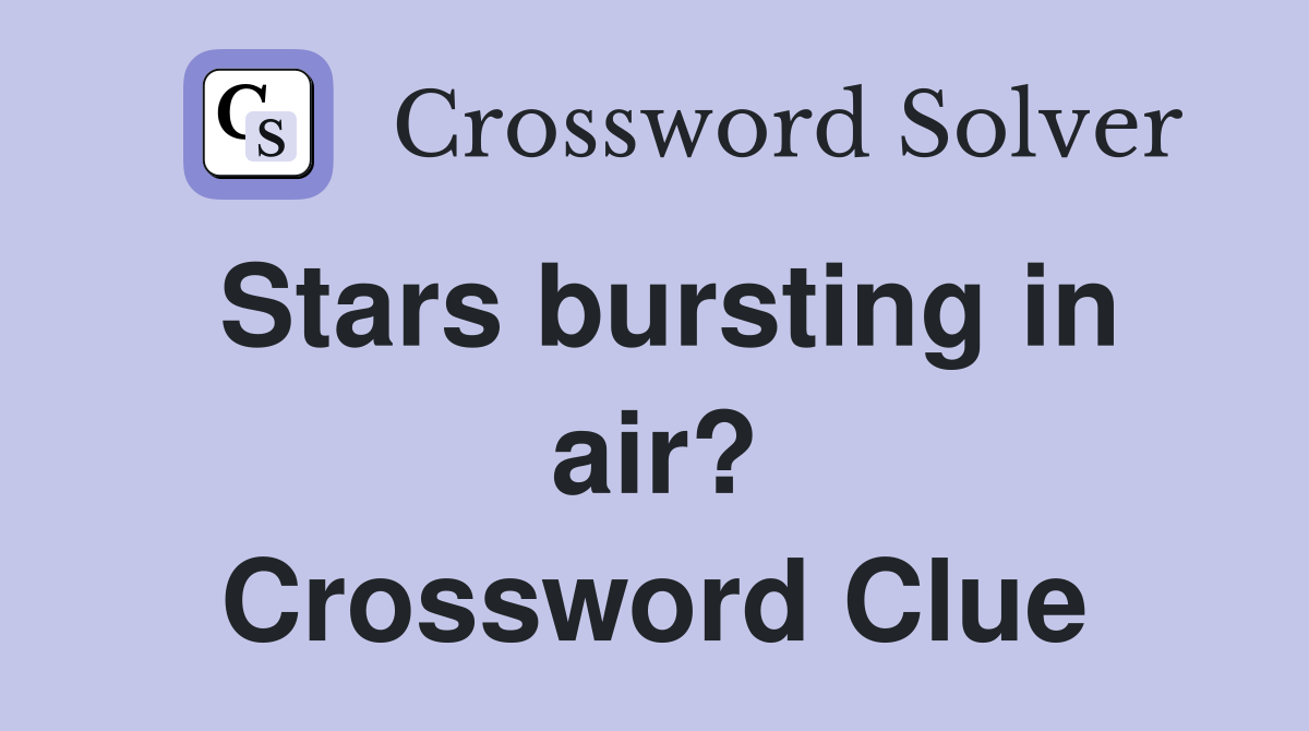 Stars bursting in air? Crossword Clue