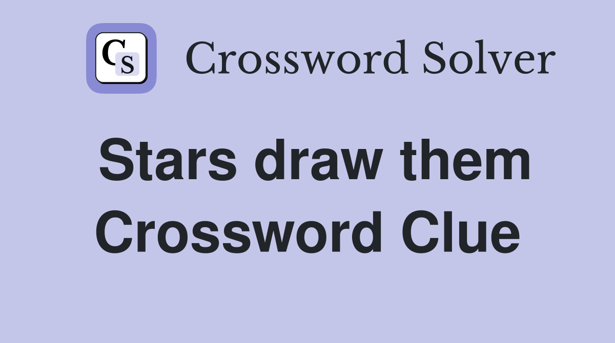 Stars draw them Crossword Clue