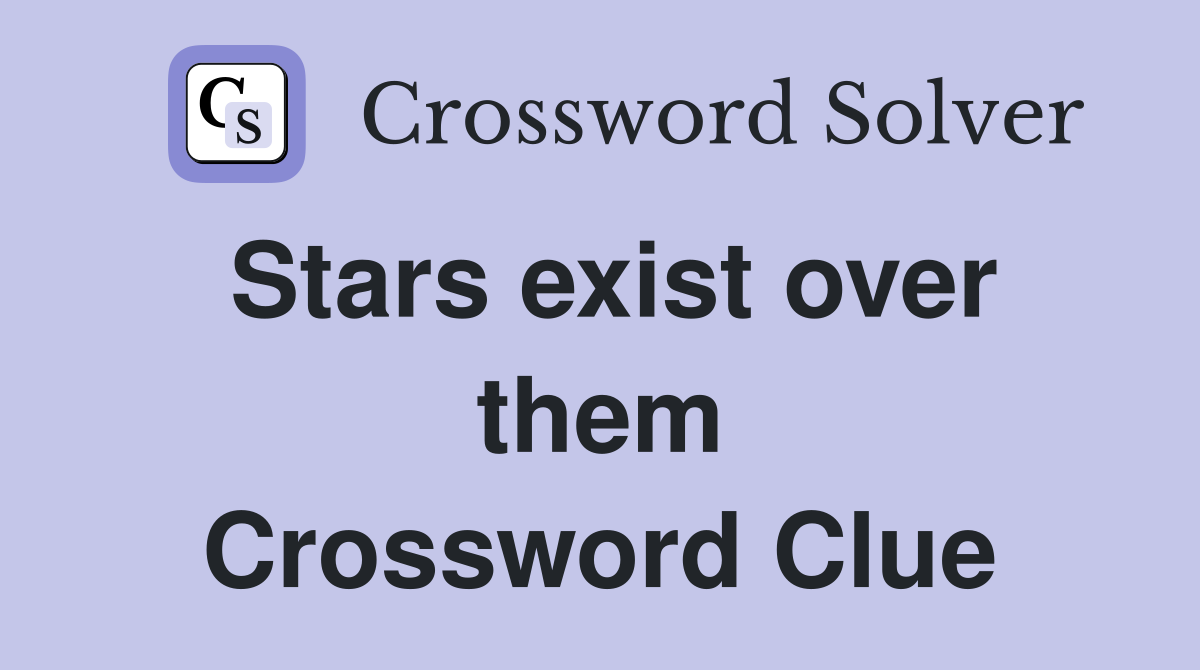 Stars exist over them Crossword Clue