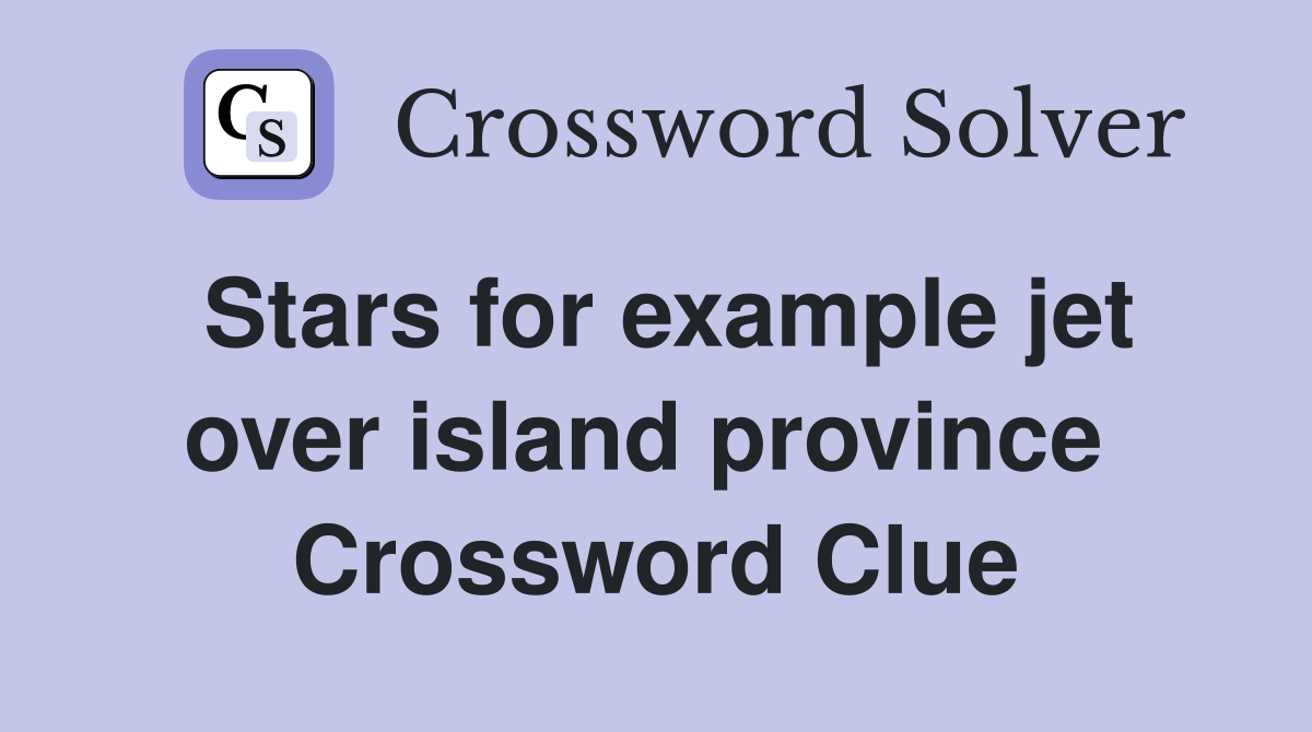 Stars for example jet over island province  Crossword Clue