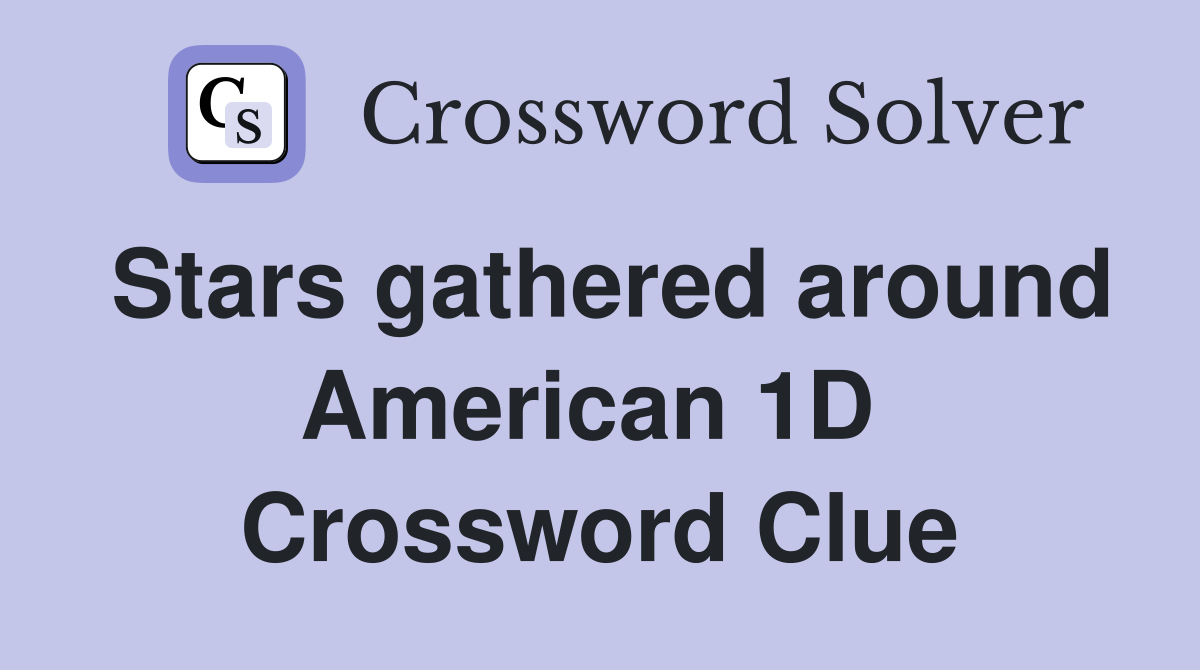 Stars gathered around American 1D  Crossword Clue
