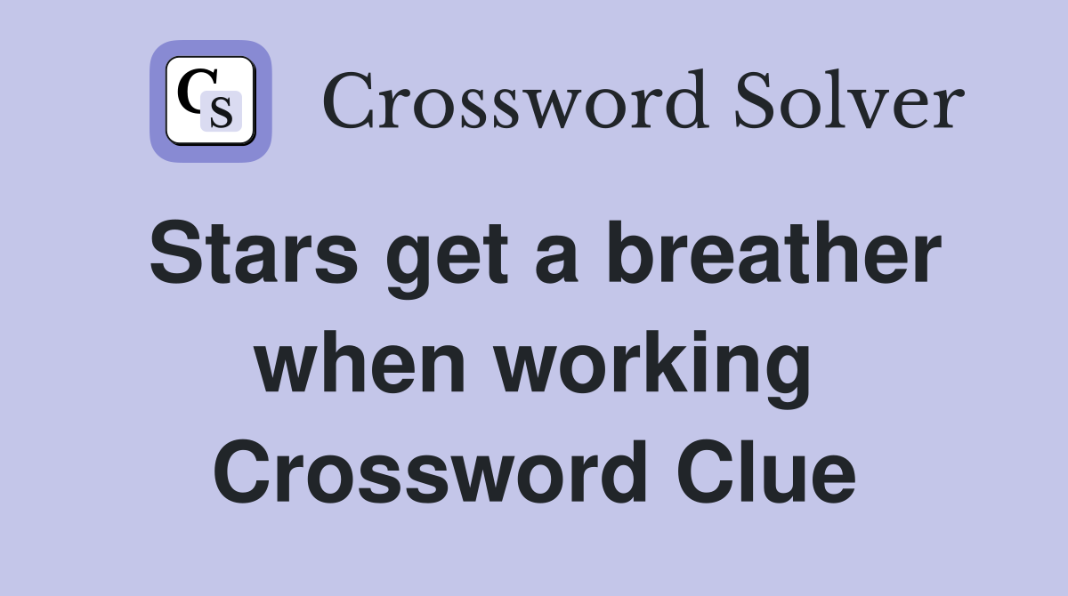 Stars get a breather when working Crossword Clue