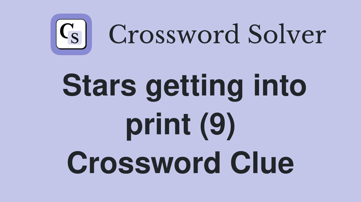 Stars getting into print (9) Crossword Clue