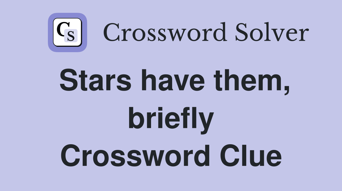 Stars have them, briefly Crossword Clue