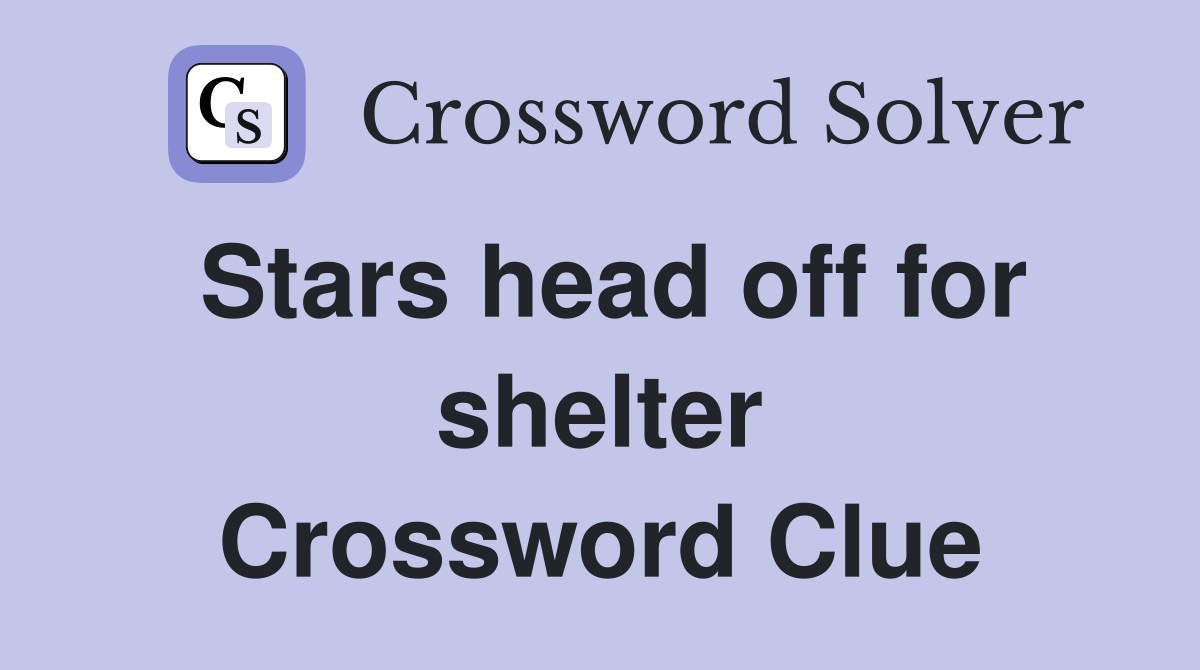 Stars head off for shelter Crossword Clue