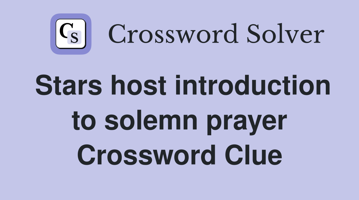 Stars host introduction to solemn prayer Crossword Clue