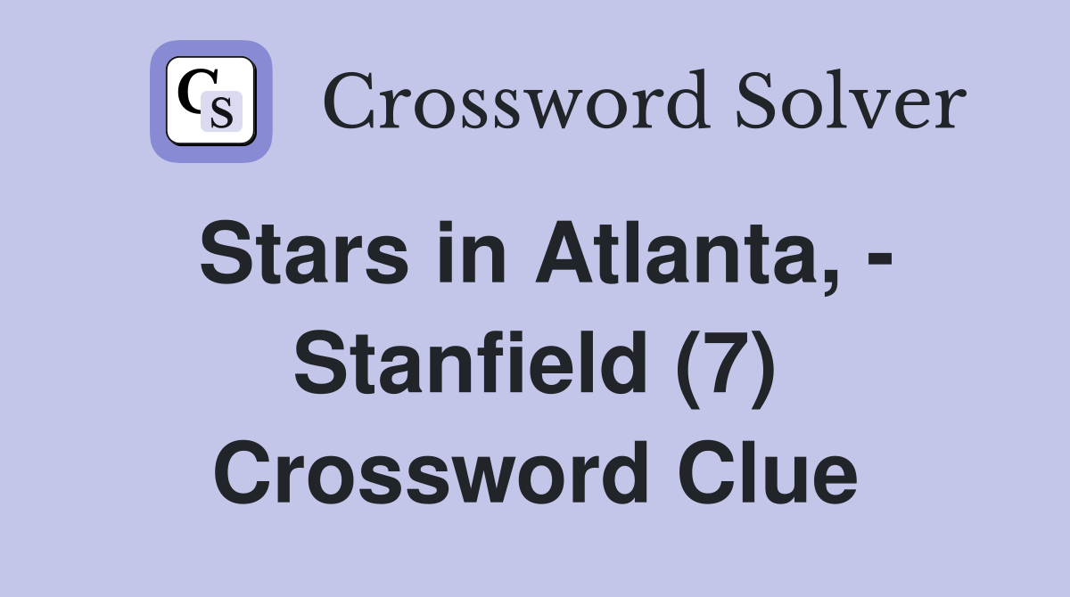 Stars in Atlanta, - Stanfield (7) Crossword Clue