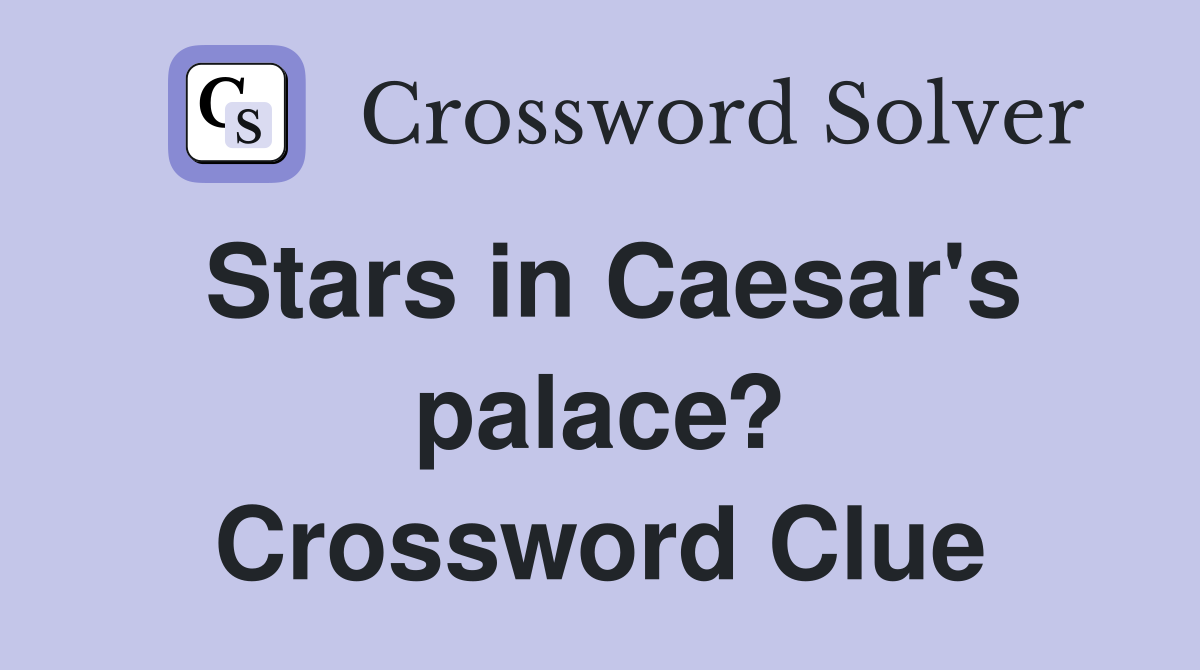 Stars in Caesar's palace? Crossword Clue