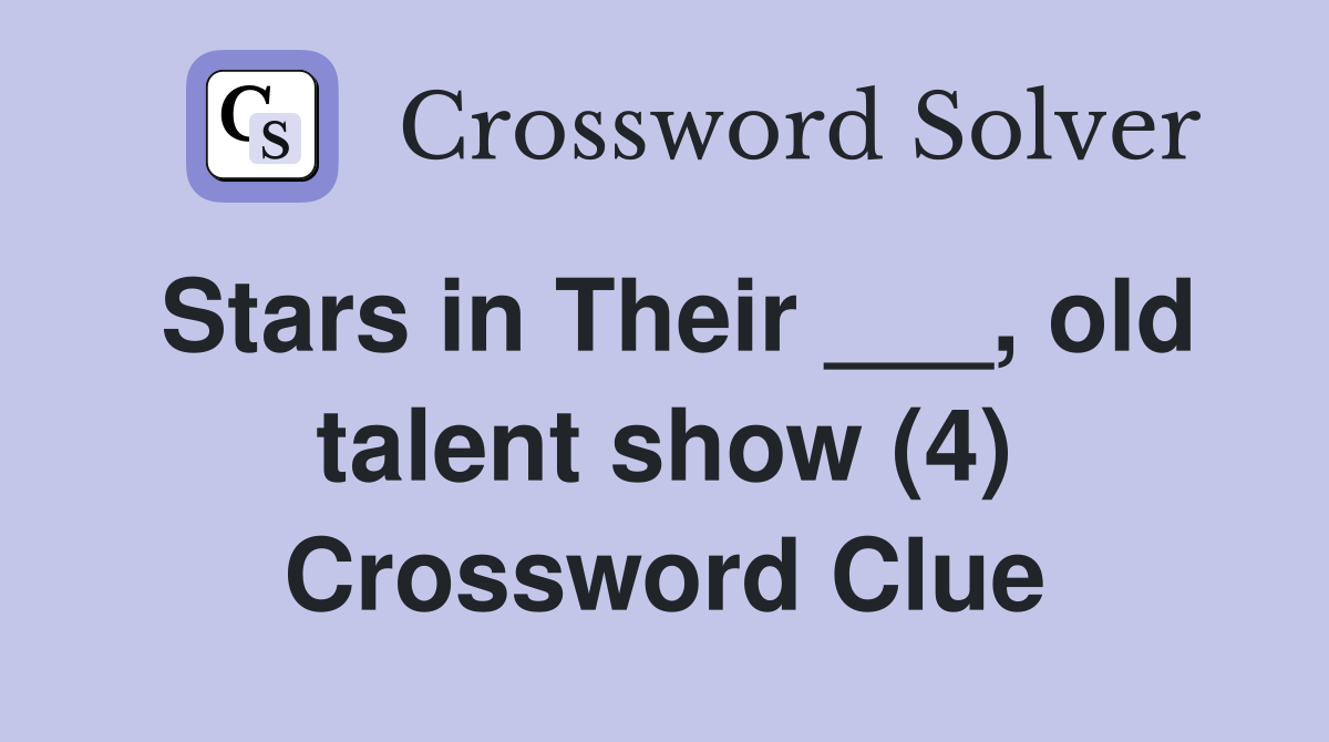 Stars in Their ___, old talent show (4) Crossword Clue