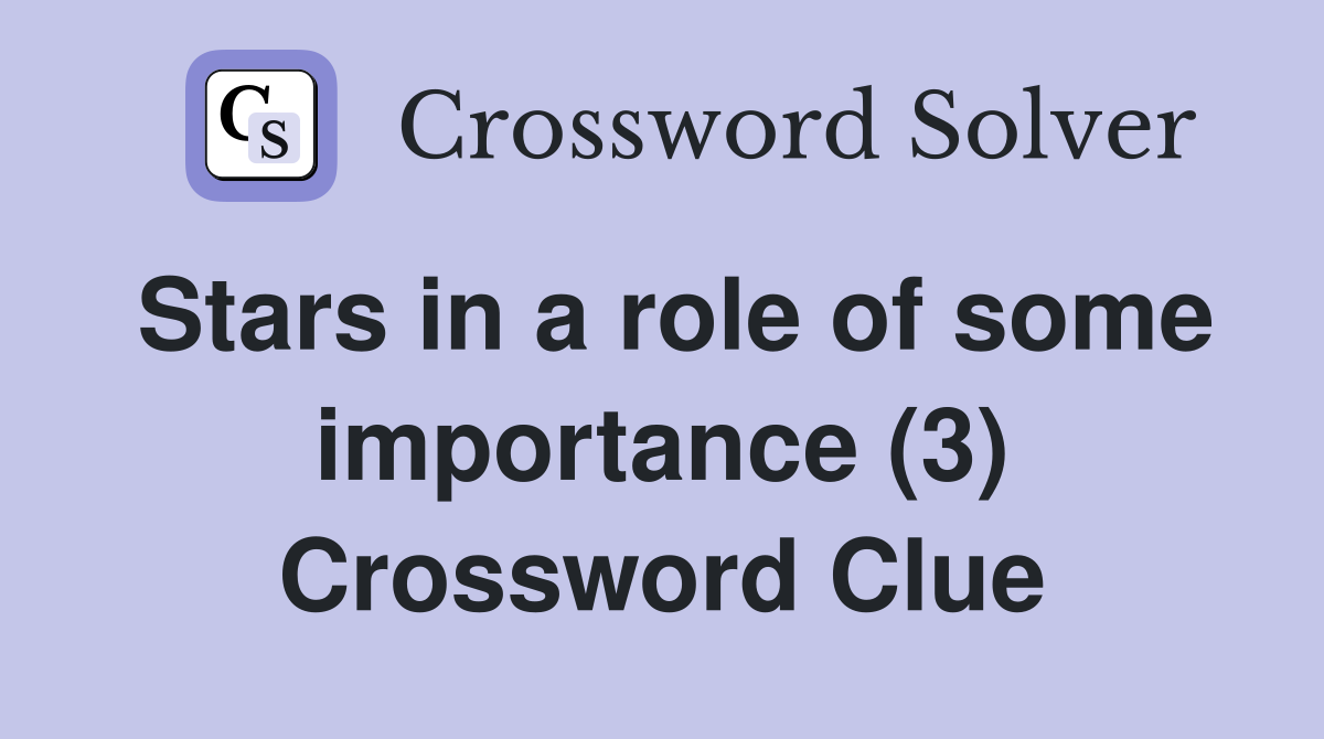 Stars in a role of some importance (3) Crossword Clue