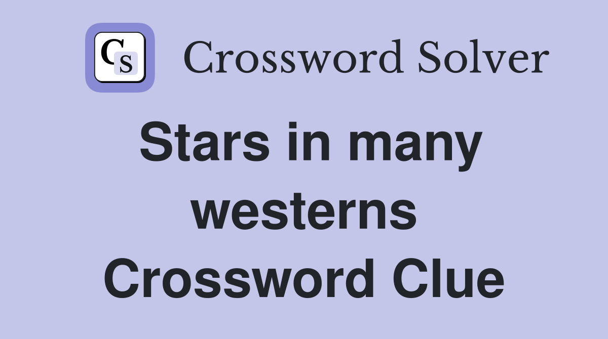 Stars in many westerns Crossword Clue