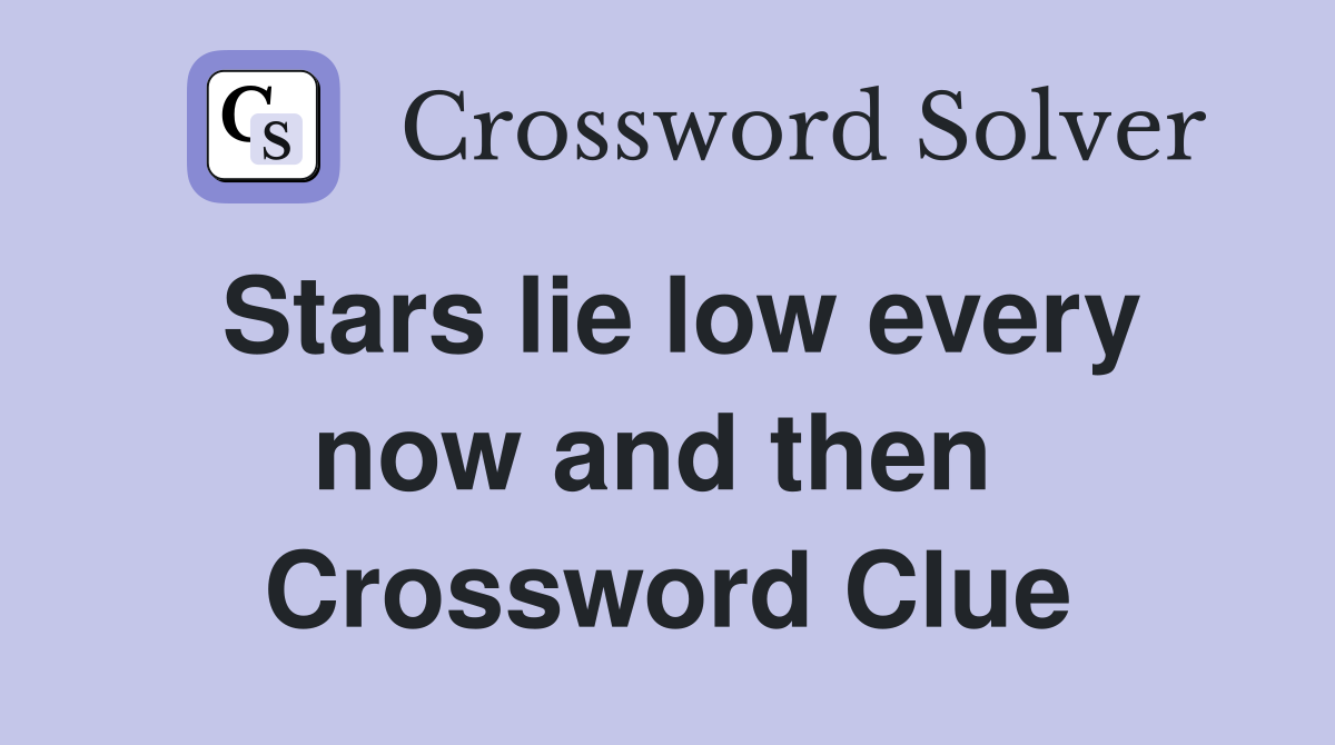 Stars lie low every now and then  Crossword Clue