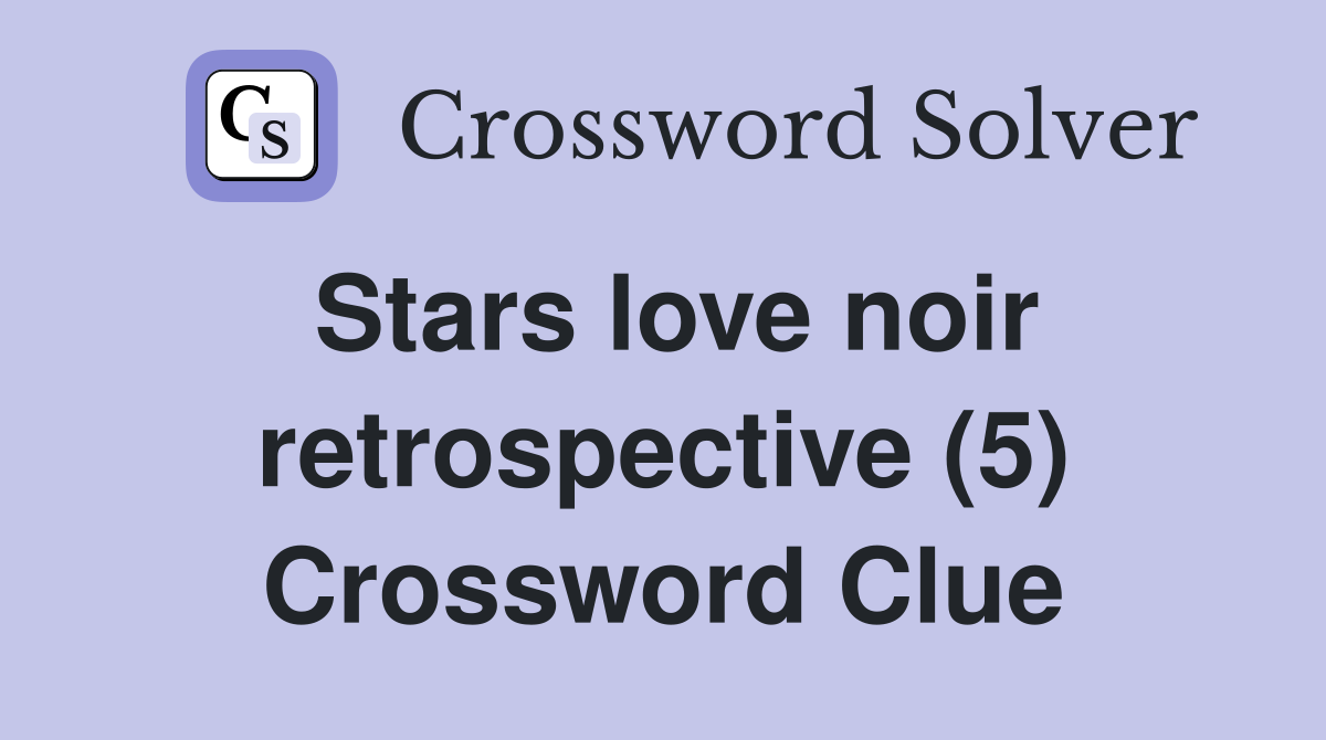 Stars love noir retrospective (5) Crossword Clue