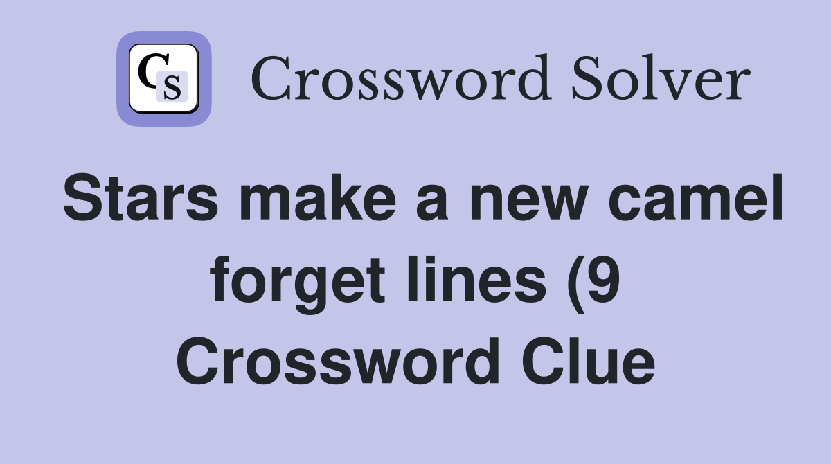 Stars make a new camel forget lines (9) Crossword Clue Answers Stars make a new camel forget lines (9) Crossword Clue Answers