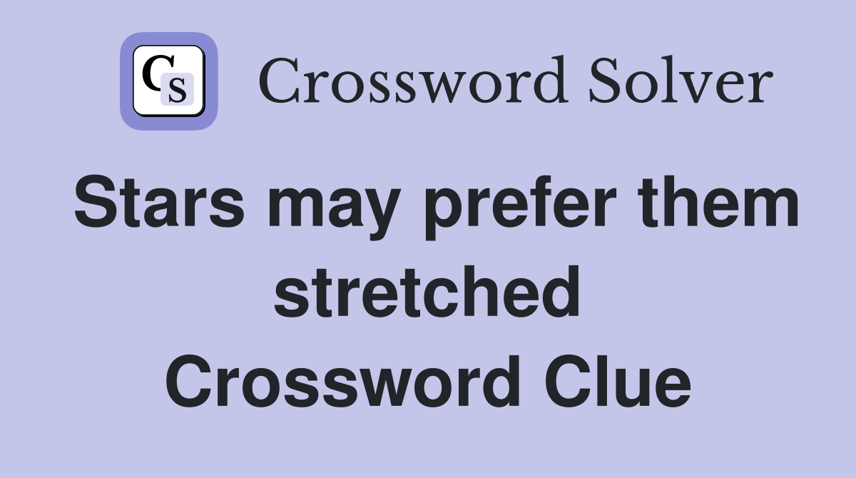 Stars may prefer them stretched Crossword Clue