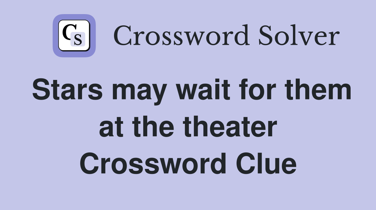 Stars may wait for them at the theater Crossword Clue