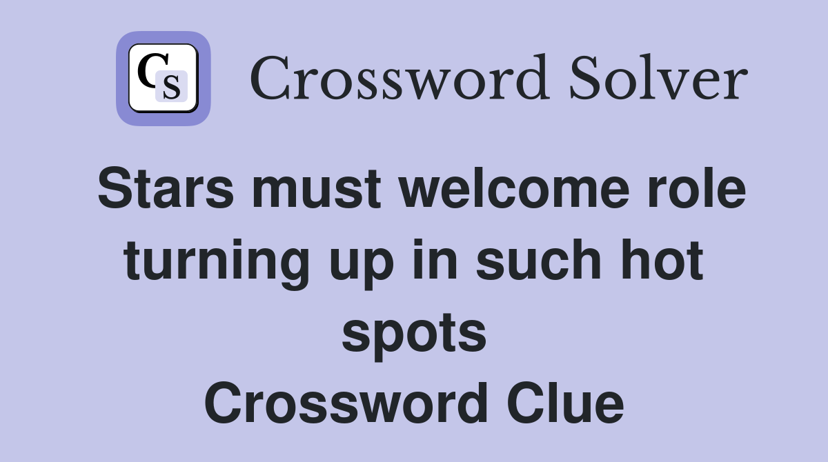 Stars must welcome role turning up in such hot spots Crossword Clue