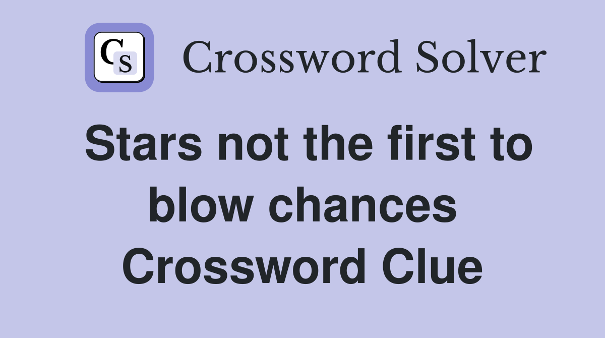 Stars not the first to blow chances Crossword Clue