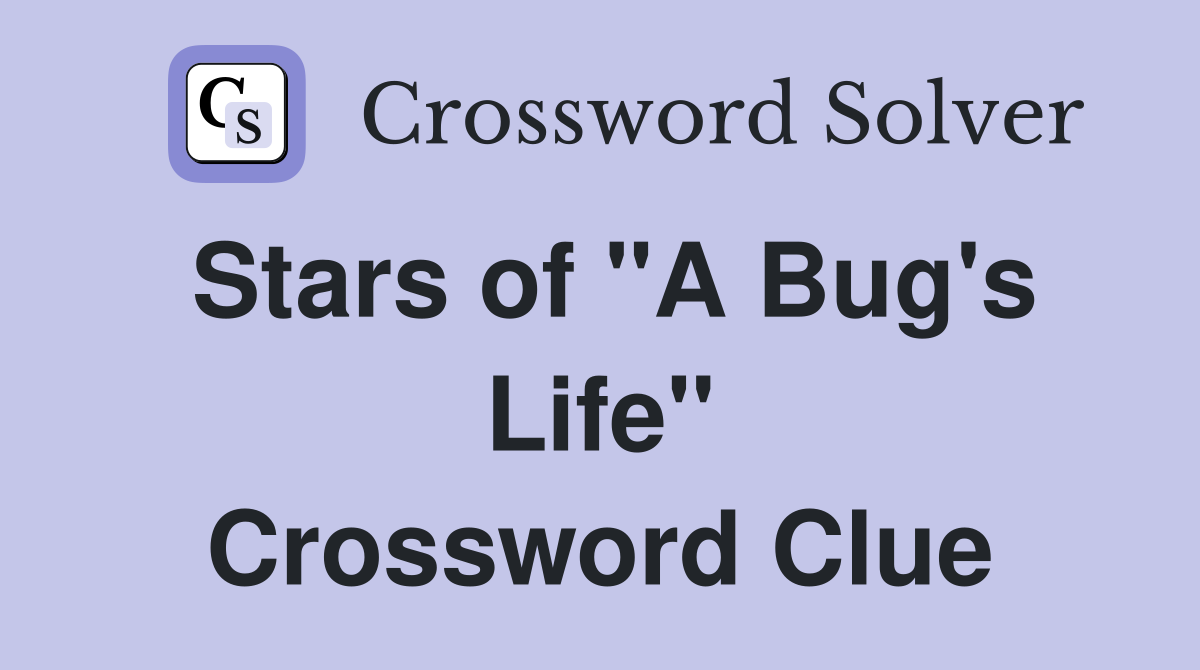 Stars of "A Bug's Life" Crossword Clue