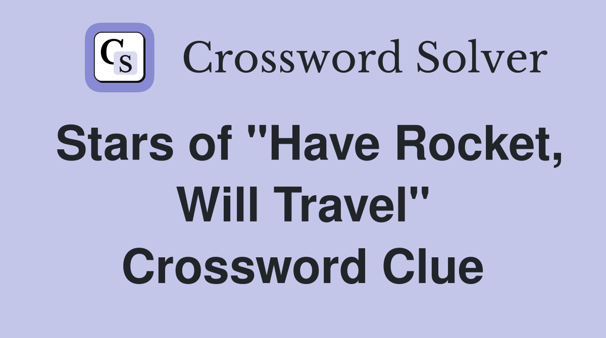 Stars of "Have Rocket, Will Travel" Crossword Clue