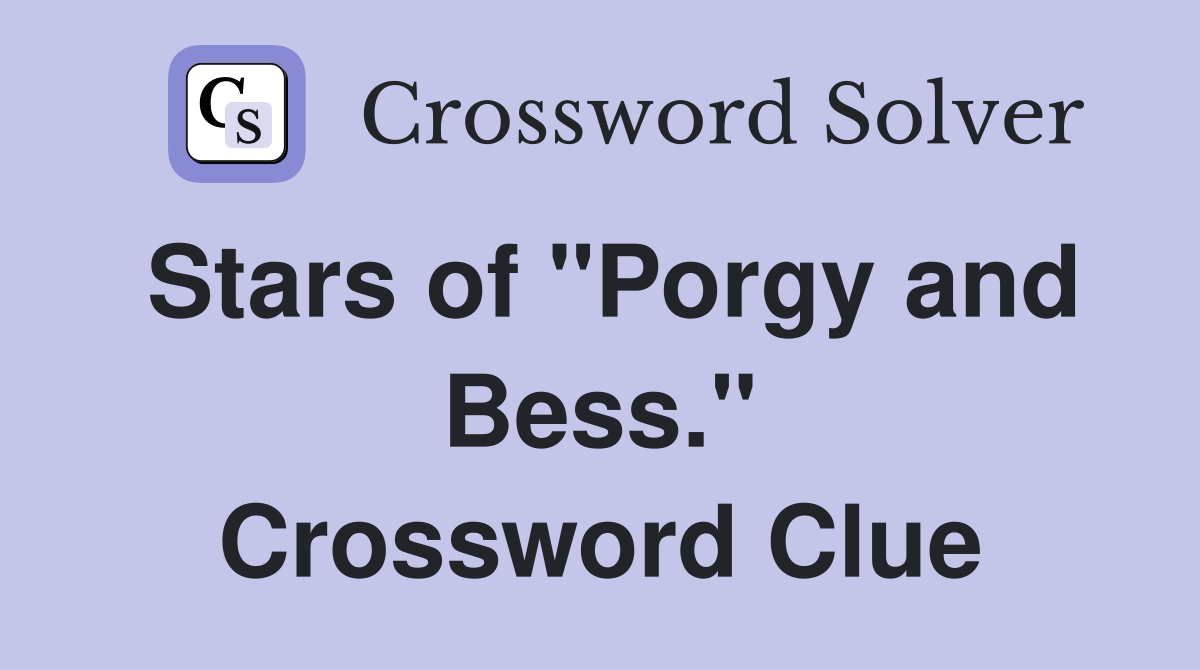 Stars of "Porgy and Bess." Crossword Clue