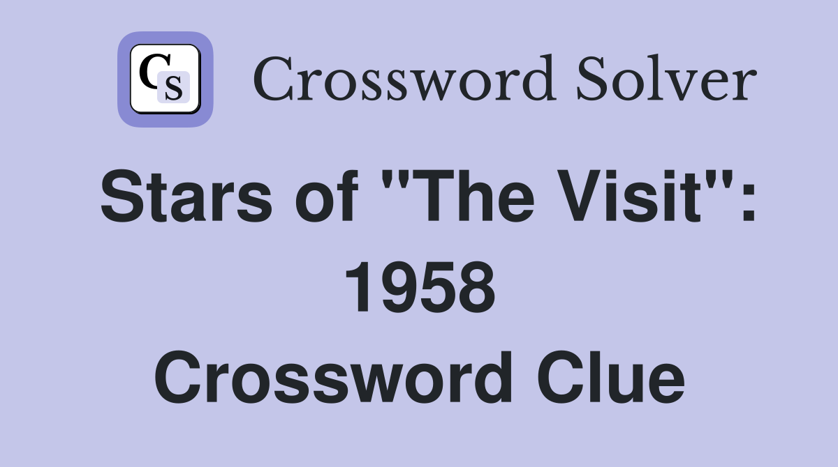 Stars of "The Visit": 1958 Crossword Clue