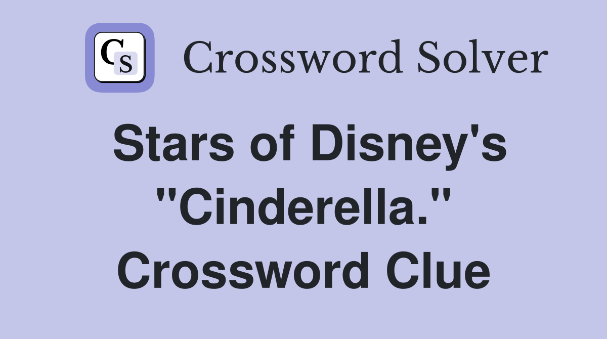 Stars of Disney's "Cinderella." Crossword Clue