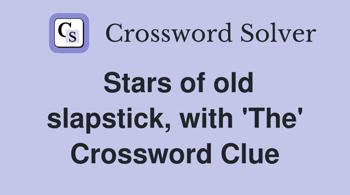 Stars of old slapstick, with 'The' Crossword Clue