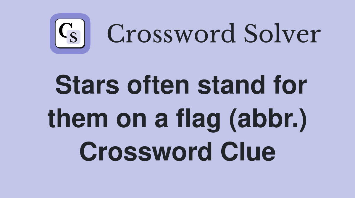 Stars often stand for them on a flag (abbr.) Crossword Clue