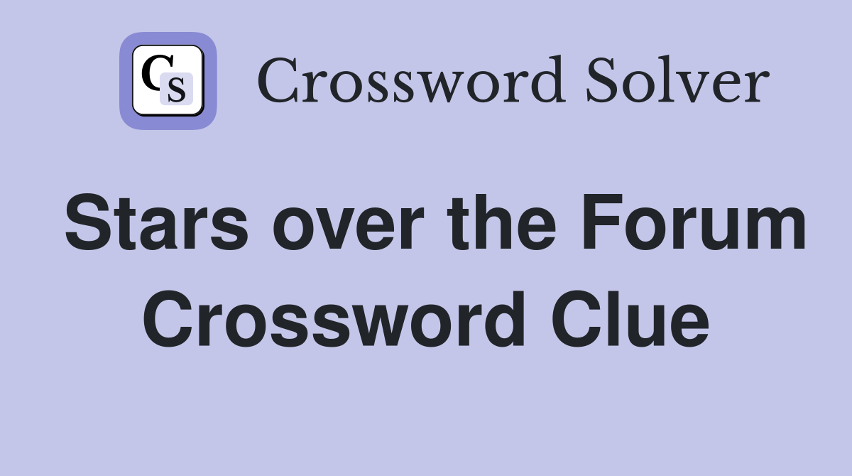 Stars over the Forum Crossword Clue