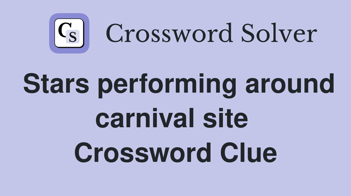 Stars performing around carnival site  Crossword Clue