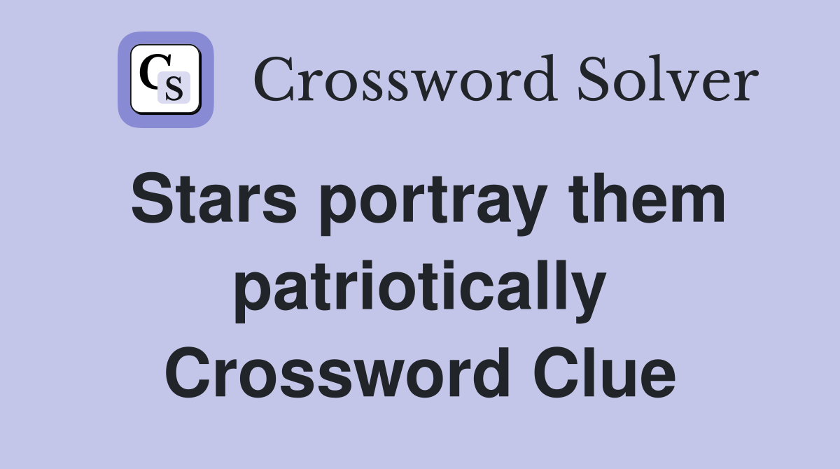 Stars portray them patriotically Crossword Clue
