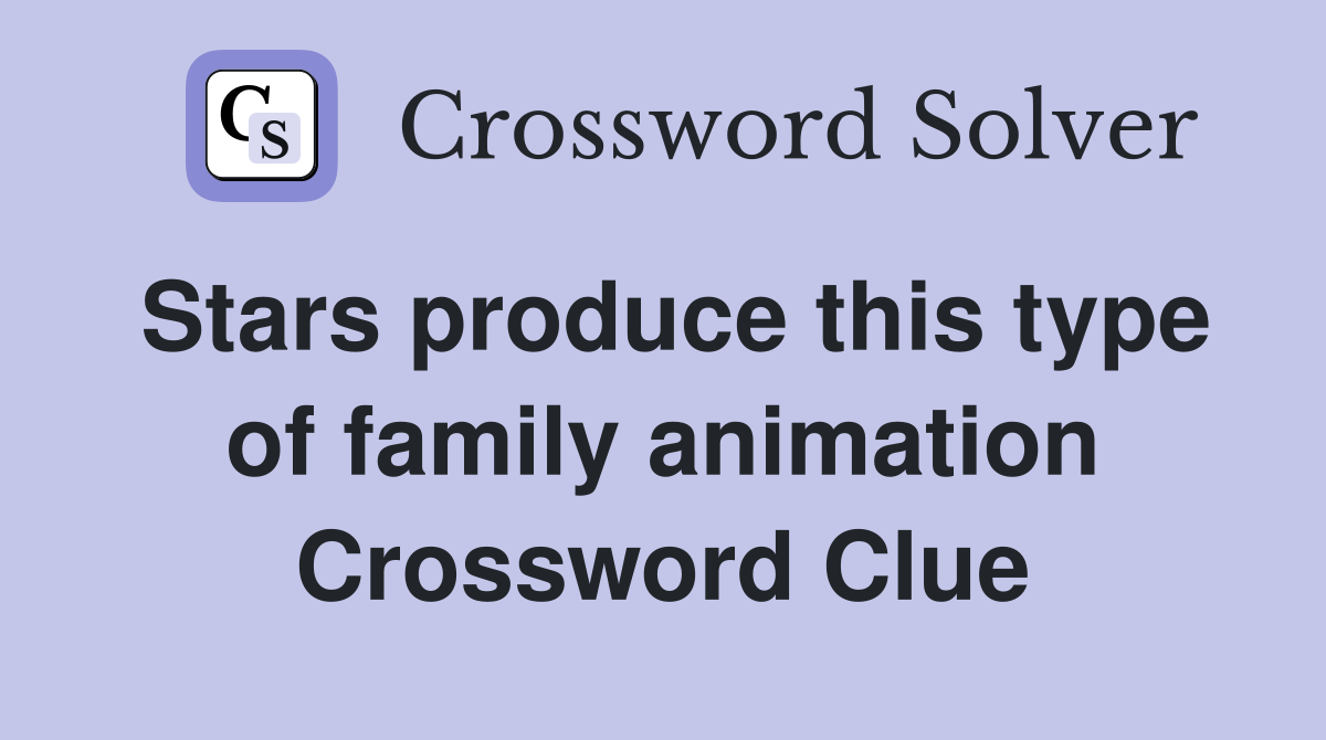 Stars produce this type of family animation Crossword Clue