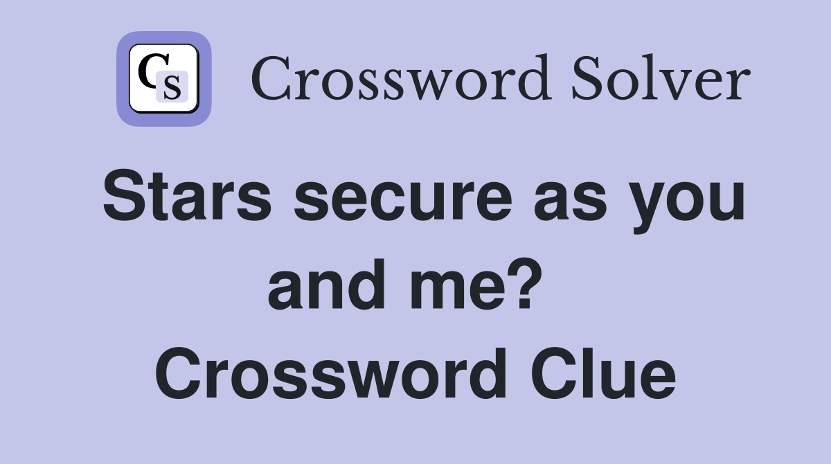 Stars secure as you and me?  Crossword Clue