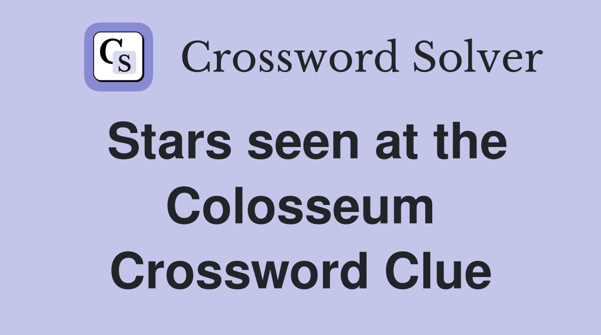 Stars seen at the Colosseum Crossword Clue