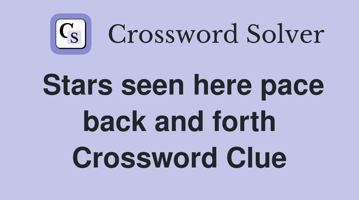Stars seen here pace back and forth Crossword Clue