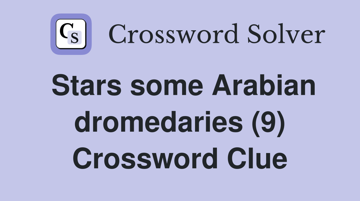 Stars some Arabian dromedaries (9) Crossword Clue