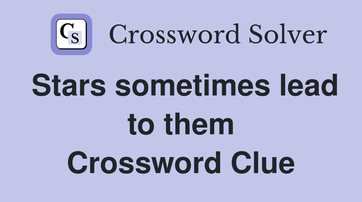 Stars sometimes lead to them Crossword Clue