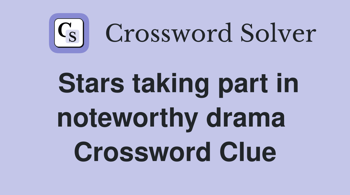Stars taking part in noteworthy drama  Crossword Clue