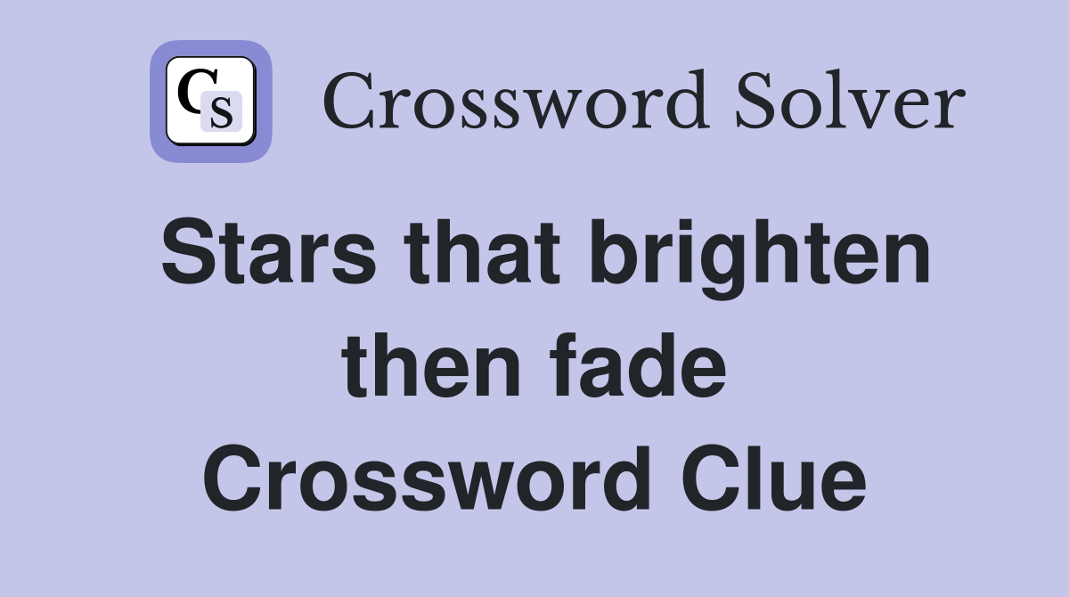 Stars that brighten then fade Crossword Clue