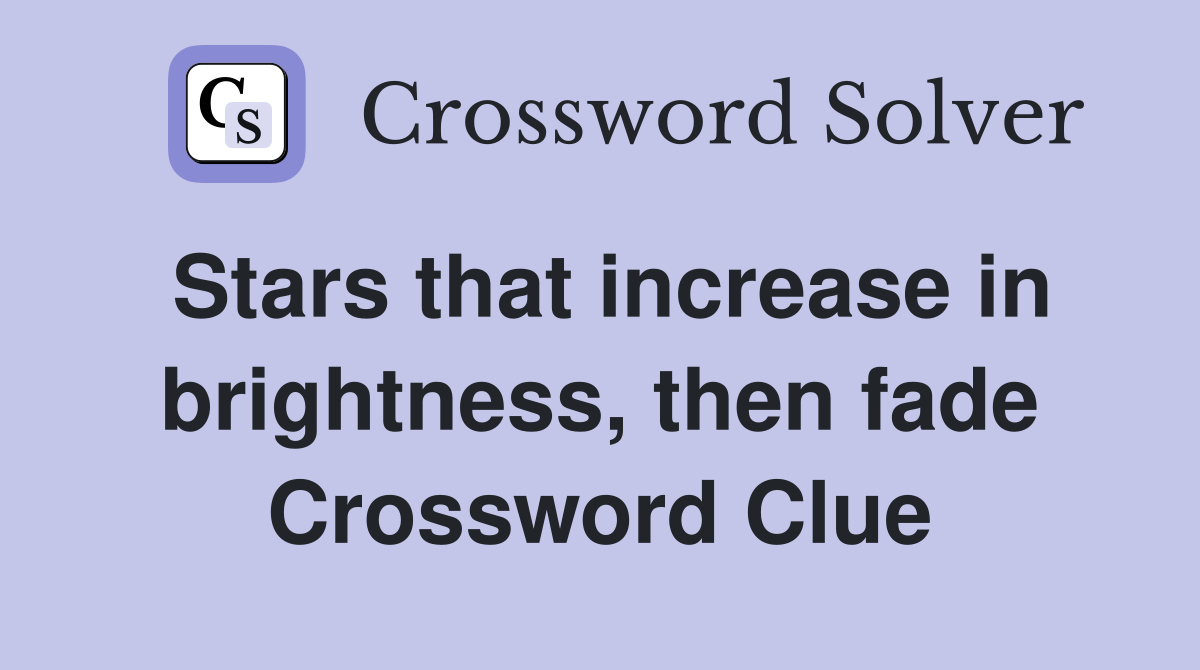 Stars that increase in brightness, then fade Crossword Clue