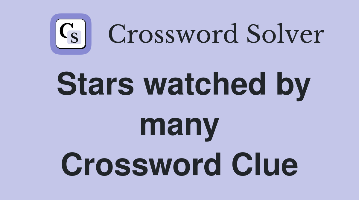 Stars watched by many Crossword Clue