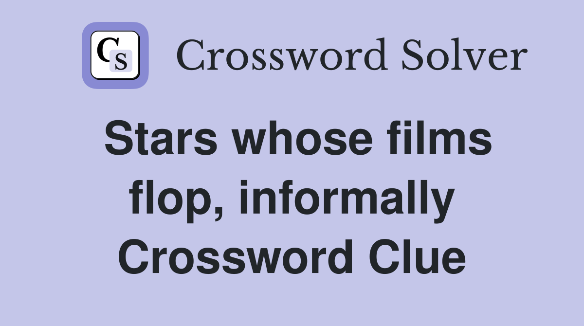Stars whose films flop, informally Crossword Clue