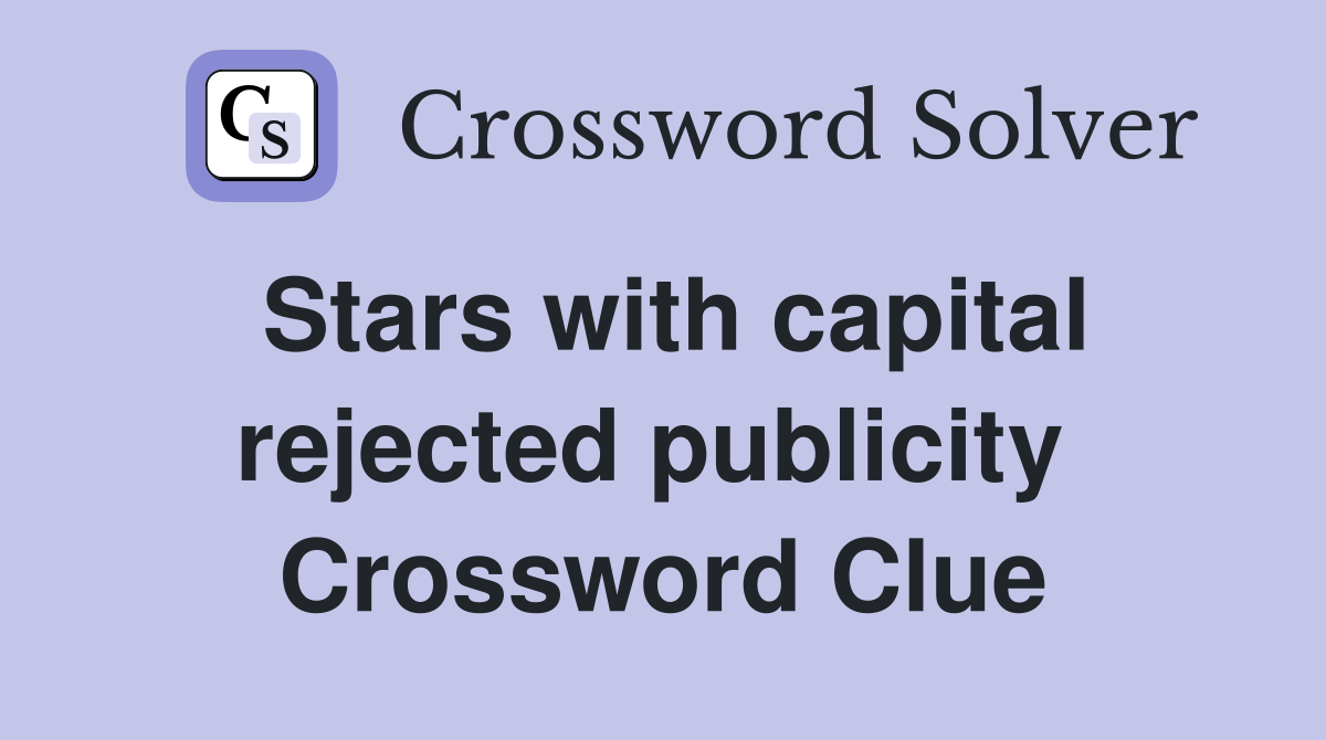 Stars with capital rejected publicity  Crossword Clue