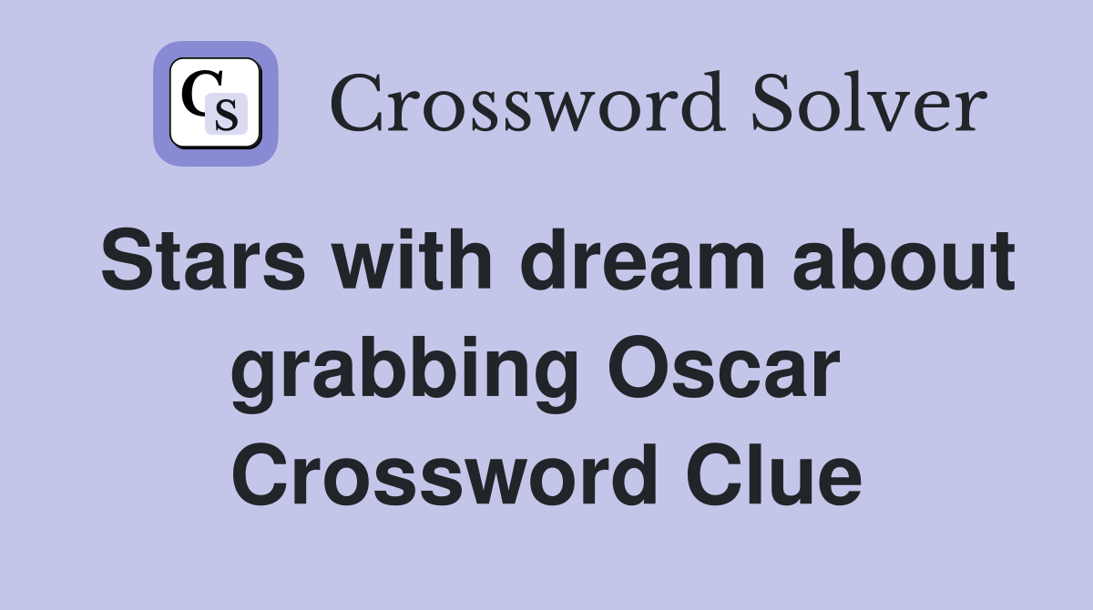 Stars with dream about grabbing Oscar  Crossword Clue